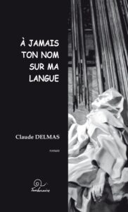 À jamais ton nom sur ma langue, de Claude Delmas — Trabucaire